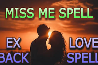 cast a strong miss me spell to bring them back fast