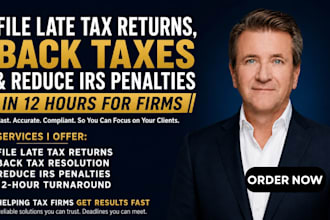 file late tax returns, back taxes and reduce irs penalties in 12 hours for firms