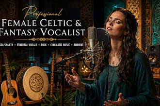 sing irish celtic, sea shanty, ethereal vocals, folk, celtic and fantasy music