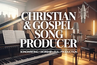 write and produce a professional christian and gospel song
