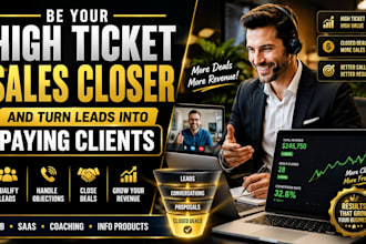 be your high ticket sales closer and turn leads into paying clients