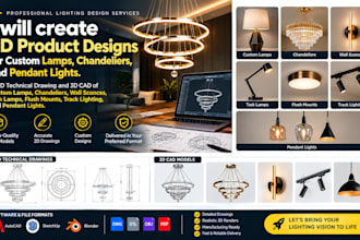 create 3d product designs for custom lamps, chandeliers, and pendant lights