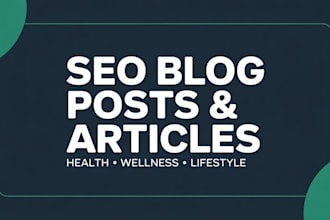 write SEO blog posts and articles for your health and wellness website