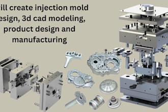 create injection mold design, 3d cad modeling, product design and manufacturing