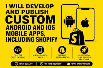 develop and publish custom android and ios mobile apps, including shopify