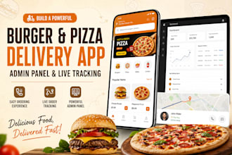 build a intuitive burger and pizza delivery app, admin panel and live tracking