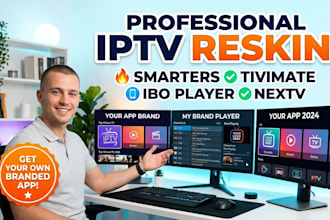 professionally reskin iptv smarters, tivimate, ibo player,nextv with your info