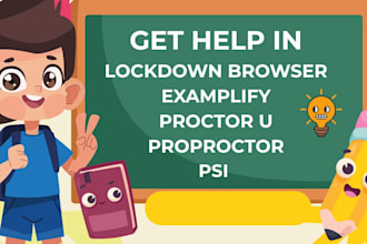 provide help with lockdown browser, proproctor, proctor u, examplify,psi