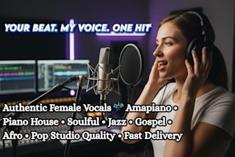 sing amapiano, piano house, afro house, soulful and gospel vocals for your track