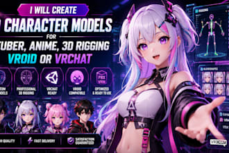 create 3d character models for vtuber, anime, 3d rigging, vroid or vrchat