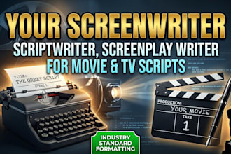 be your screenwriter, scriptwriter, screenplay writer, movie tv scripts