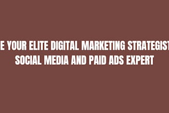 be your elite digital marketing strategist, social media and paid ads expert