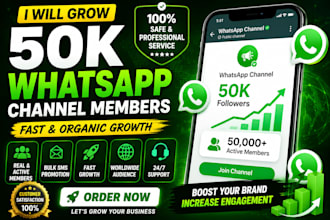 grow 50k whatsapp channel members and increase active followersi will grow
