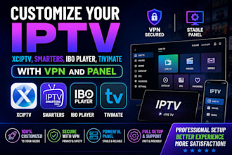 customize your iptv xciptv, smarters ibo player, tivimate with vpn and panel