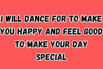 dance for to make you happy and feel good to make your day special
