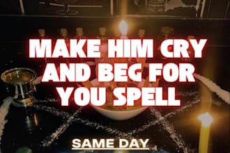 cast powerful make him cry and beg for you spell, love obsession manifestation