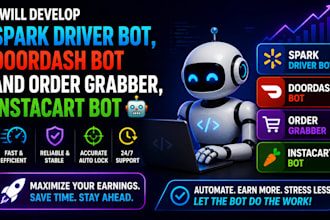 develop spark driver bot, doordash bot, order grabber and instacart bot