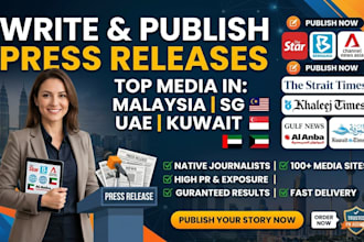 write and publish press releases for top media in malaysia, sg, uae, kuwait