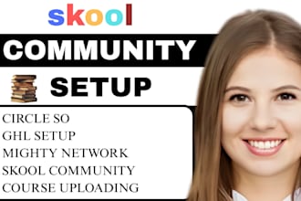 create skool community, course upload, ghl setup, circle so and mighty network