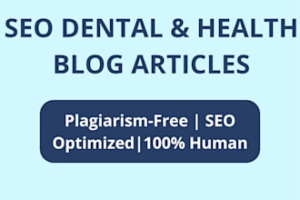 write SEO dental and health blog articles for your website