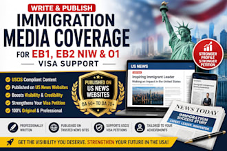 write and publish immigration media coverage for eb1, eb2 niw, o1 visa support