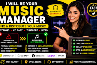 be music manager, fix and distribute on distrokid, cd baby, tunecore, ditto