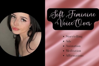 provide soft feminine voiceovers for all your needs