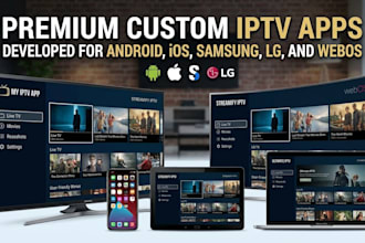 develop latest custom iptv app for android ios samsung lg webos with backend dev