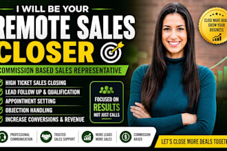 be your remote sales closer and commission based sales representative