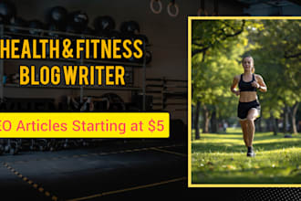 write SEO health and fitness blog posts and articles