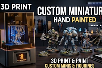 3d print and paint custom miniatures, figurines and stl models