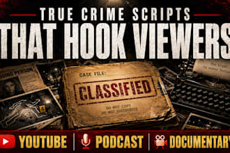 write your true crime script, documentary script and podcast script