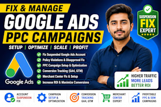 fix google ads suspension, setup and manage PPC campaigns