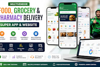 develop multivendor food, grocery, pharmacy delivry super app and website