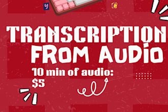 transcribe 10 minutes of clear audio for 5 dollars