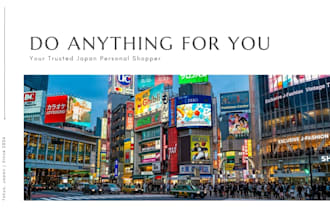 do anything for you in japan and be trusted personal shopper in japan