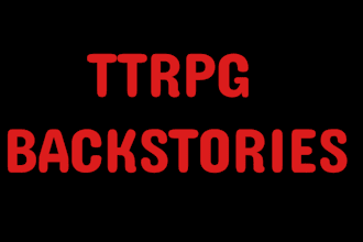 write short, well thought out ttrpg character backstories