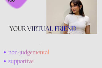provide emotional support and a safe space to talk anytime