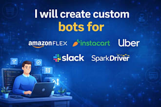 create custom bots for amazon flex, instacart, uber, slack, and spark driver