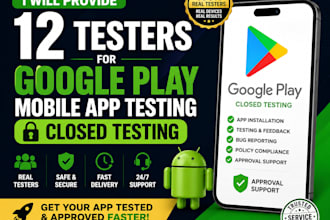 provide 12 testers for google play mobile app testing  closed testing