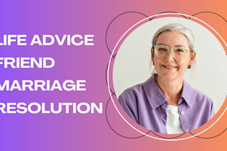 provide dating, relationship break up, and life advice friend, coach
