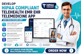 develop hipaa compliant telehealth emr, ehr, telemedicine app and healthcare app