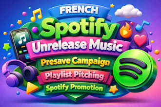 french spotify unrelease music presave campaign playlist pitching spotify canvas