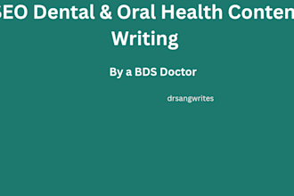 write SEO dental and medical health articles as a  doctor
