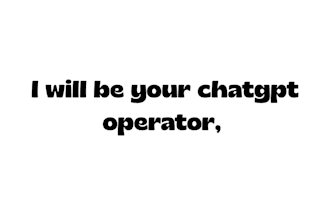 be your professional chatgpt operator