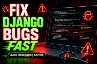 build a django website or fix bugs in your django project