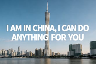 in china, I can do any errand  task you need in china