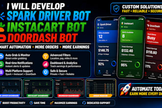 develop spark driver bot, instacart bot and doordash bot, grabber bot