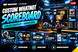 design custom whatnot overlays and animated scoreboard for obs stream