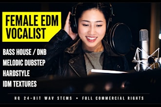 sing female vocals for melodic dubstep, bass house, dnb hardstyle, edm idm music